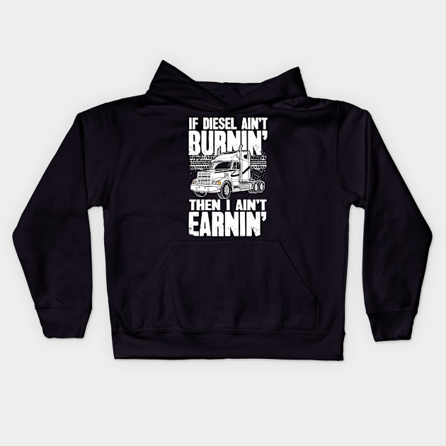 Diesel Trucker If Diesel Ain't Burnin' Then I Ain't Earnin' Kids Hoodie by captainmood